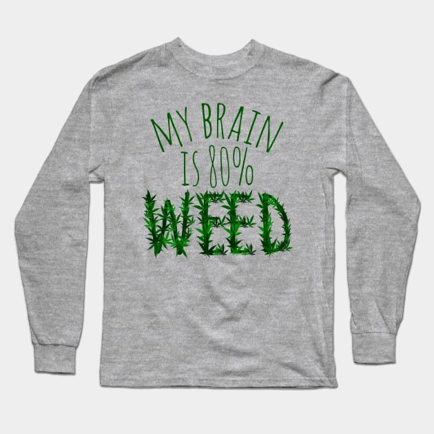 my brain is 80%...WEED Long Sleeve T-Shirt by FandomizedRose